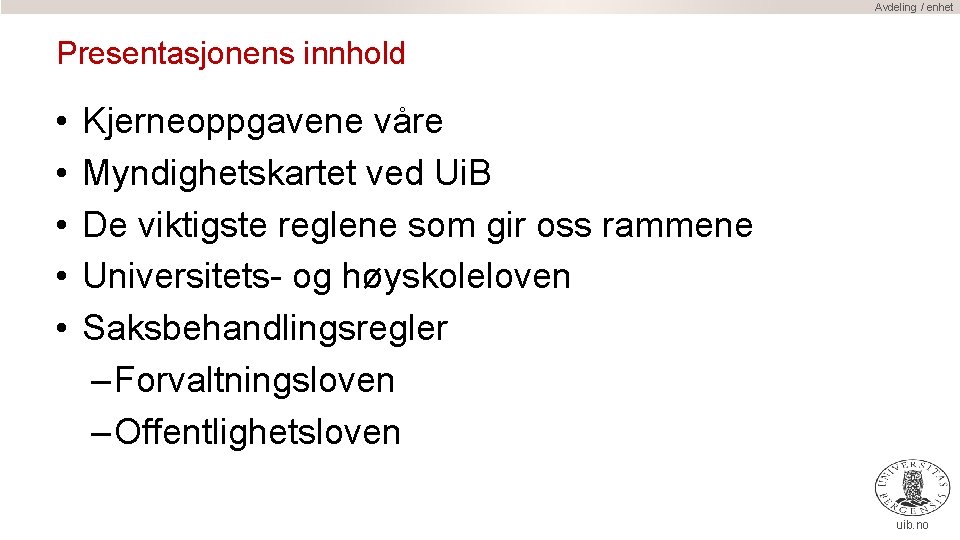 Avdeling / enhet Presentasjonens innhold • • • Kjerneoppgavene våre Myndighetskartet ved Ui. B