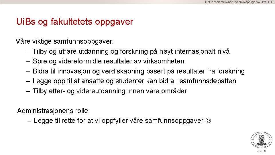Det matematisk-naturvitenskapelige fakultet, Ui. Bs og fakultetets oppgaver Våre viktige samfunnsoppgaver: – Tilby og