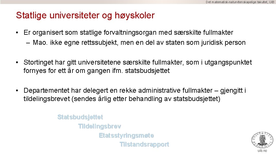 Det matematisk-naturvitenskapelige fakultet, Ui. B Statlige universiteter og høyskoler • Er organisert som statlige