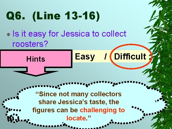 Q 6. (Line 13 -16) Is it easy for Jessica to collect roosters? Easy