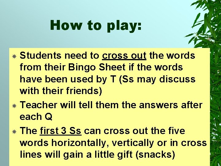 How to play: Students need to cross out the words from their Bingo Sheet