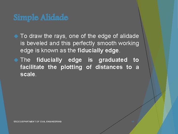 Simple Alidade To draw the rays, one of the edge of alidade is beveled