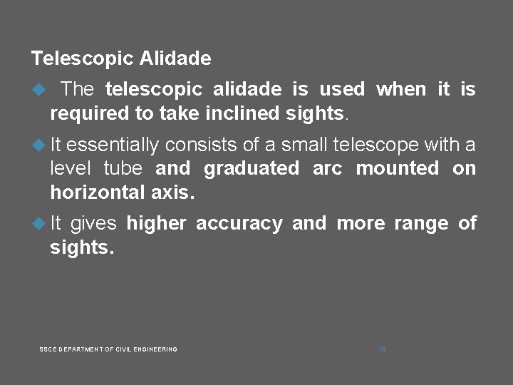 Telescopic Alidade The telescopic alidade is used when it is required to take inclined