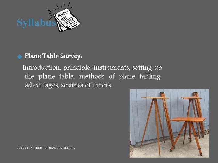 Syllabus Plane Table Survey: Introduction, principle, instruments, setting up the plane table, methods of