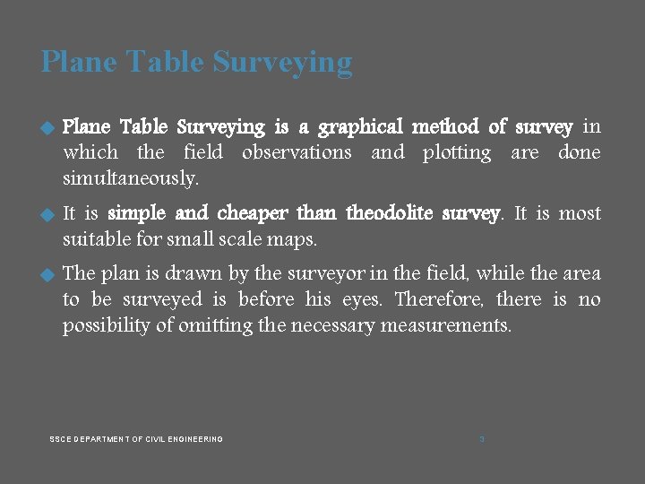 Plane Table Surveying is a graphical method of survey in which the field observations