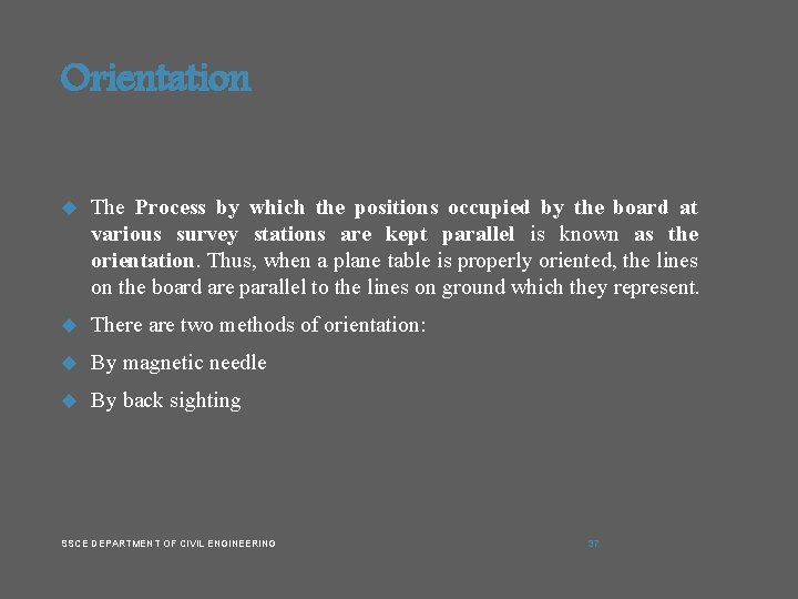 Orientation The Process by which the positions occupied by the board at various survey