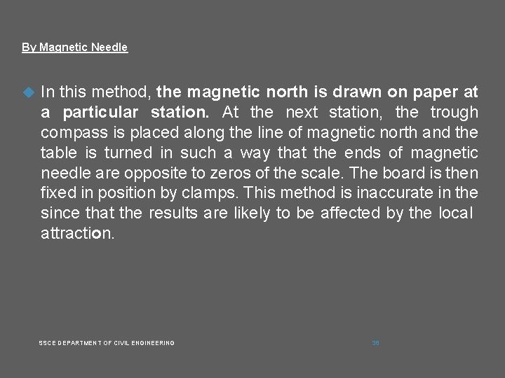 By Magnetic Needle In this method, the magnetic north is drawn on paper at