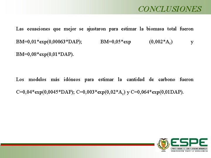 CONCLUSIONES Las ecuaciones que mejor se ajustaron para estimar la biomasa total fueron BM=0,