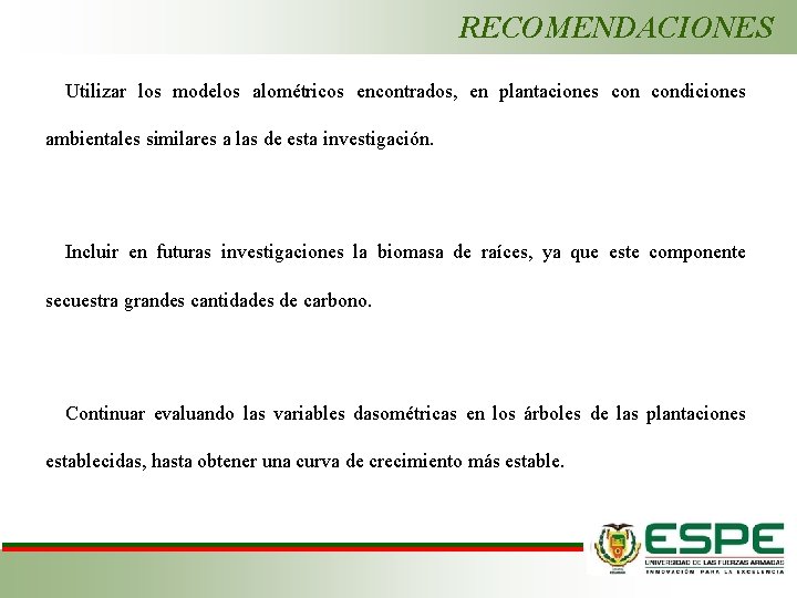 RECOMENDACIONES Utilizar los modelos alométricos encontrados, en plantaciones condiciones ambientales similares a las de