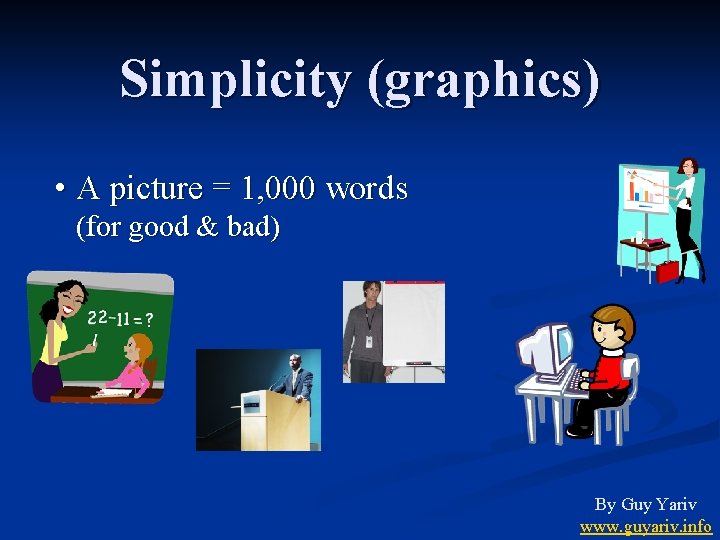 Simplicity (graphics) • A picture = 1, 000 words (for good & bad) By