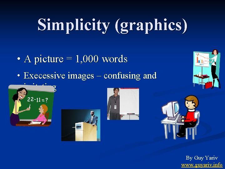 Simplicity (graphics) • A picture = 1, 000 words • Execessive images – confusing