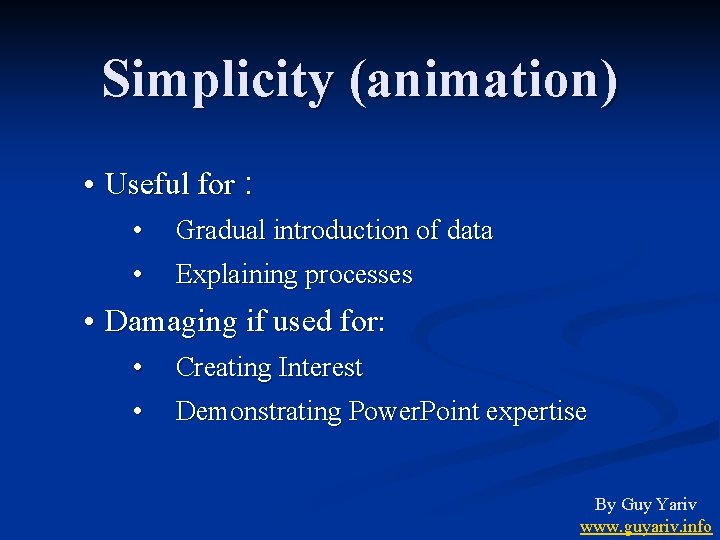 Simplicity (animation) • Useful for : • • Gradual introduction of data Explaining processes