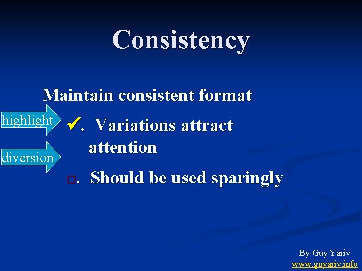 Consistency Maintain consistent format highlight diversion . Variations attract attention □. Should be used