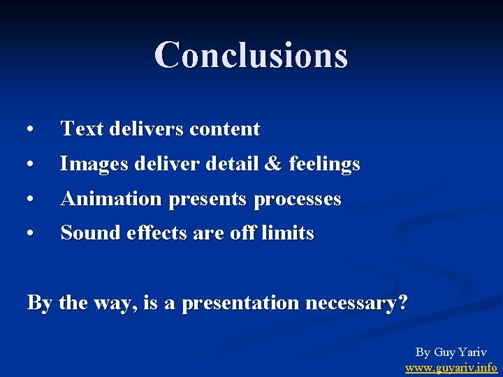 Conclusions • • Text delivers content • • Animation presents processes Images deliver detail