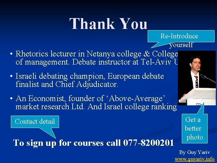 Thank You Re-Introduce yourself • Rhetorics lecturer in Netanya college & College of management.