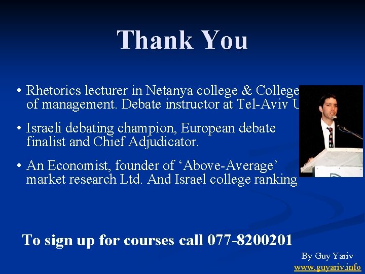 Thank You • Rhetorics lecturer in Netanya college & College of management. Debate instructor