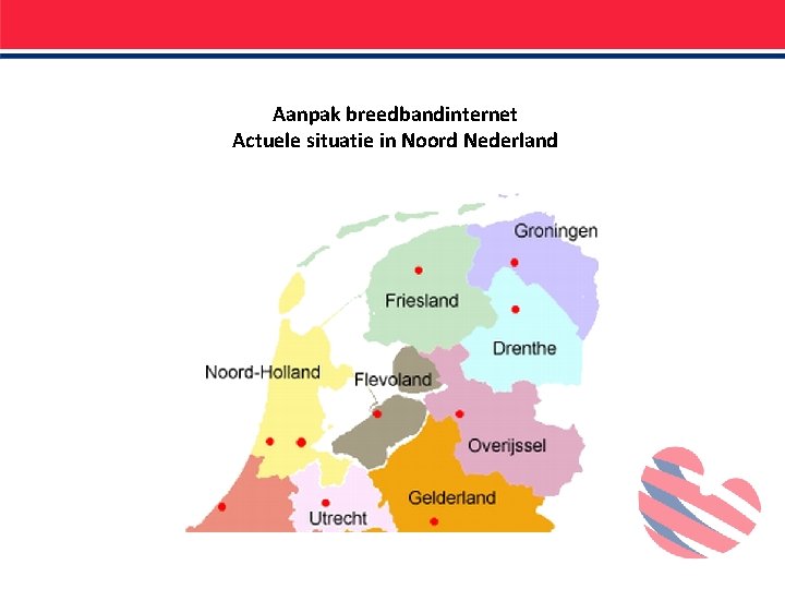 Aanpak breedbandinternet Actuele situatie in Noord Nederland 