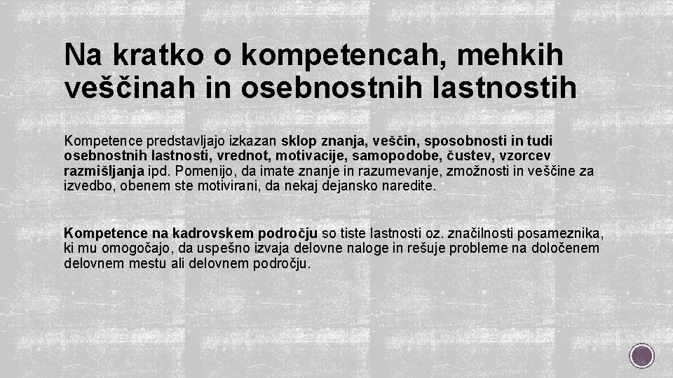 Na kratko o kompetencah, mehkih veščinah in osebnostnih lastnostih Kompetence predstavljajo izkazan sklop znanja,