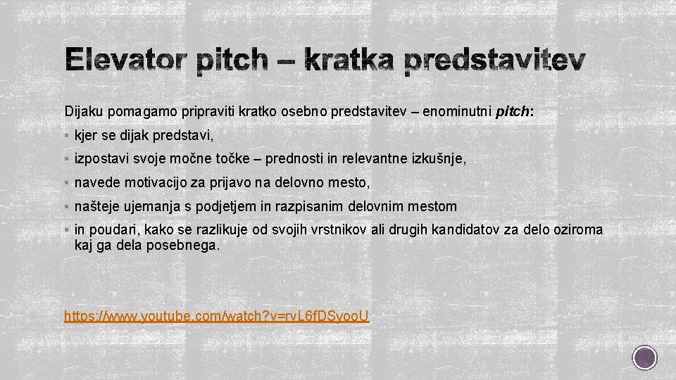 Dijaku pomagamo pripraviti kratko osebno predstavitev – enominutni pitch: § kjer se dijak predstavi,