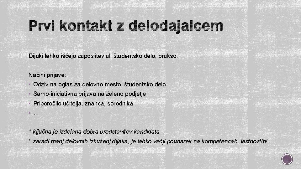 Dijaki lahko iščejo zaposlitev ali študentsko delo, prakso. Načini prijave: § Odziv na oglas