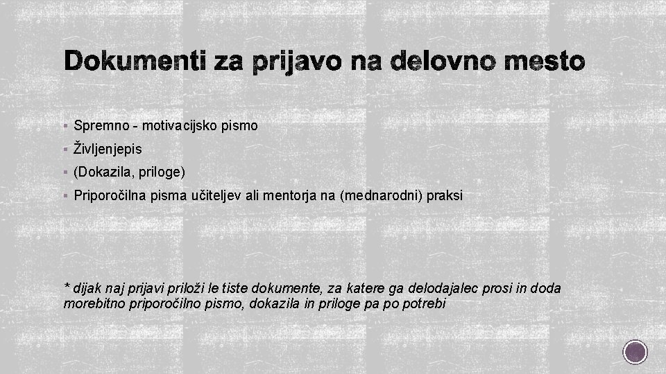 § Spremno - motivacijsko pismo § Življenjepis § (Dokazila, priloge) § Priporočilna pisma učiteljev