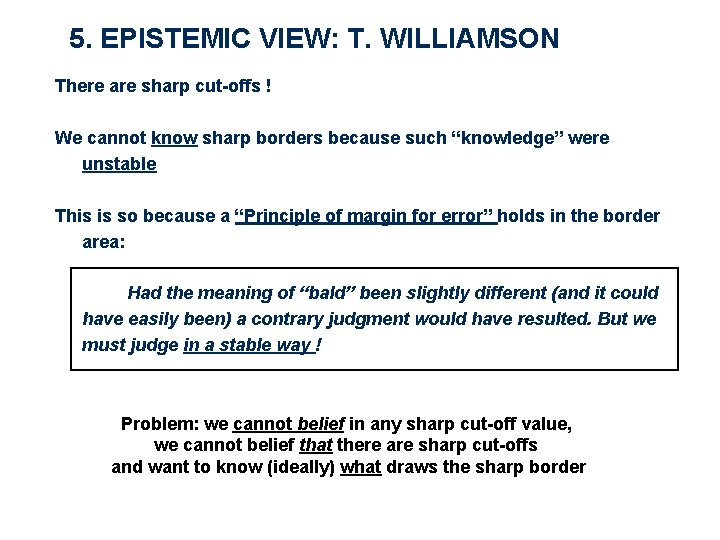 5. EPISTEMIC VIEW: T. WILLIAMSON There are sharp cut-offs ! We cannot know sharp