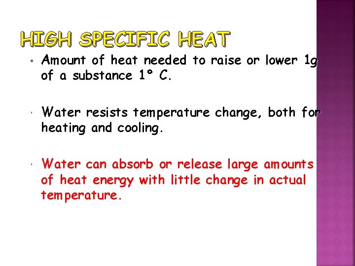 HIGH SPECIFIC HEAT • Amount of heat needed to raise or lower 1 g