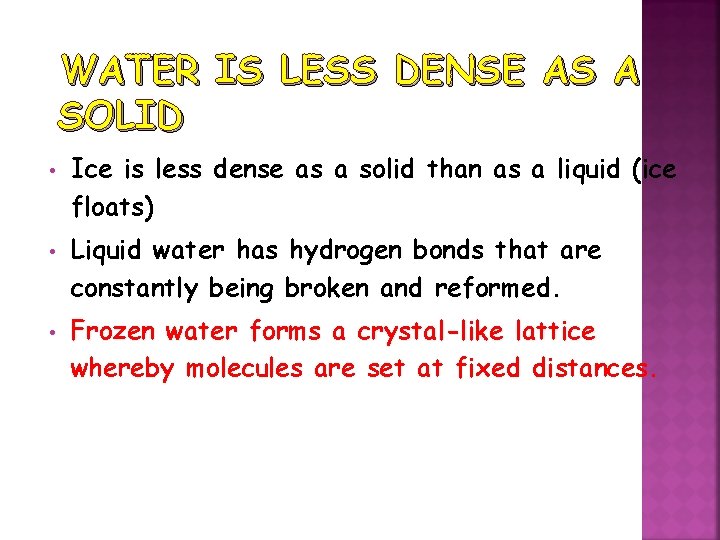 WATER IS LESS DENSE AS A SOLID • • • Ice is less dense
