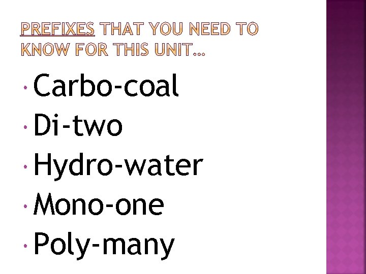  Carbo-coal Di-two Hydro-water Mono-one Poly-many 