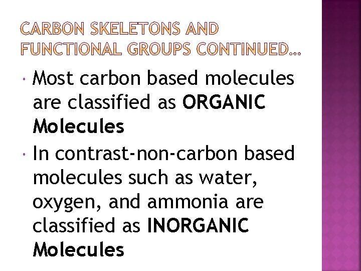  Most carbon based molecules are classified as ORGANIC Molecules In contrast-non-carbon based molecules