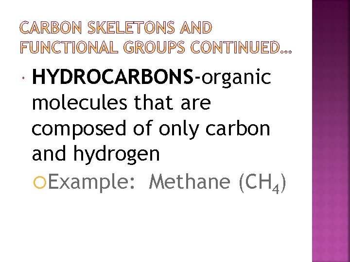  HYDROCARBONS-organic molecules that are composed of only carbon and hydrogen Example: Methane (CH