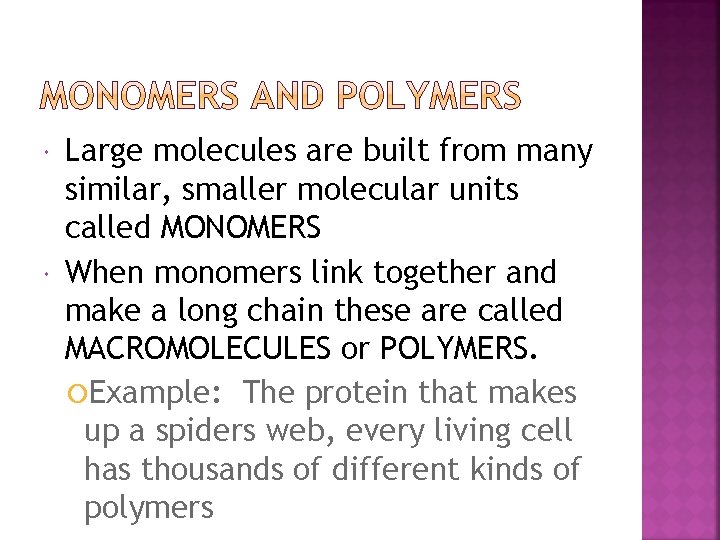  Large molecules are built from many similar, smaller molecular units called MONOMERS When