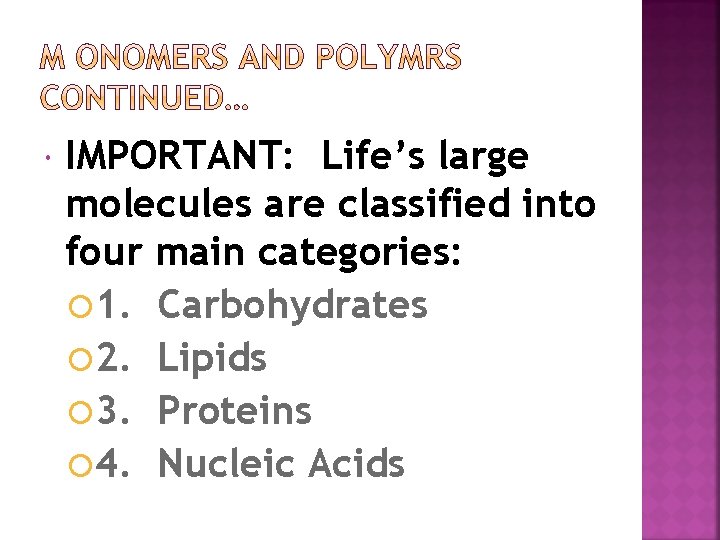  IMPORTANT: Life’s large molecules are classified into four main categories: 1. Carbohydrates 2.