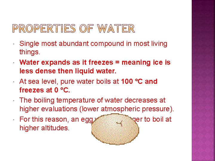  Single most abundant compound in most living things. Water expands as it freezes