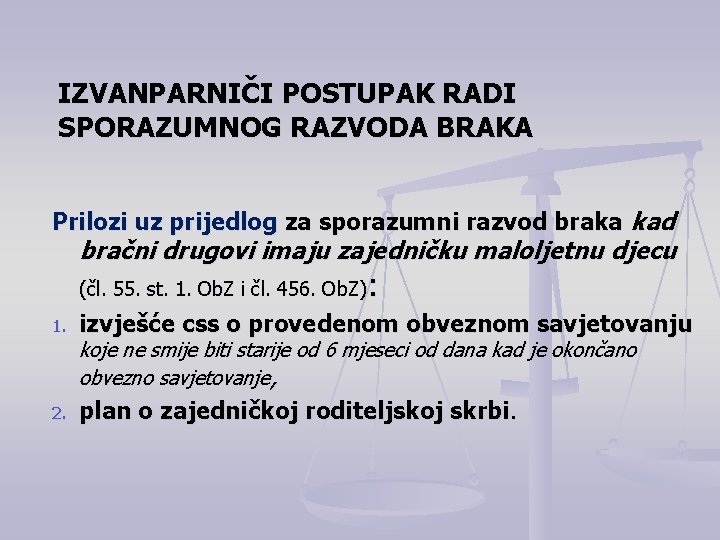 IZVANPARNIČI POSTUPAK RADI SPORAZUMNOG RAZVODA BRAKA Prilozi uz prijedlog za sporazumni razvod braka kad