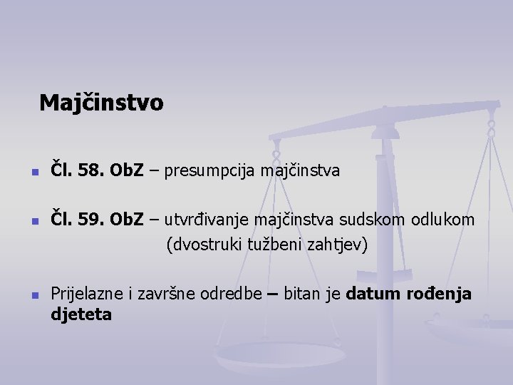 Majčinstvo n n n Čl. 58. Ob. Z – presumpcija majčinstva Čl. 59. Ob.