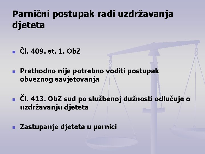 Parnični postupak radi uzdržavanja djeteta n n Čl. 409. st. 1. Ob. Z Prethodno