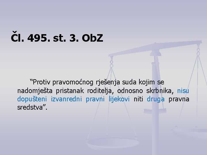 Čl. 495. st. 3. Ob. Z “Protiv pravomoćnog rješenja suda kojim se nadomješta pristanak