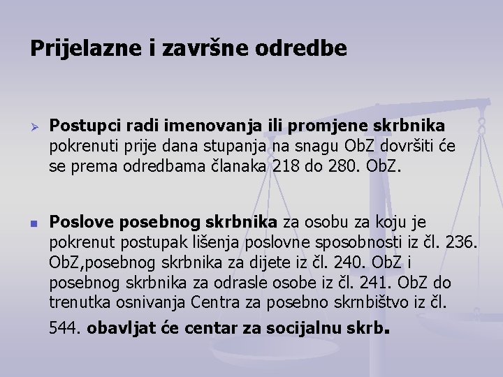 Prijelazne i završne odredbe Ø n Postupci radi imenovanja ili promjene skrbnika pokrenuti prije