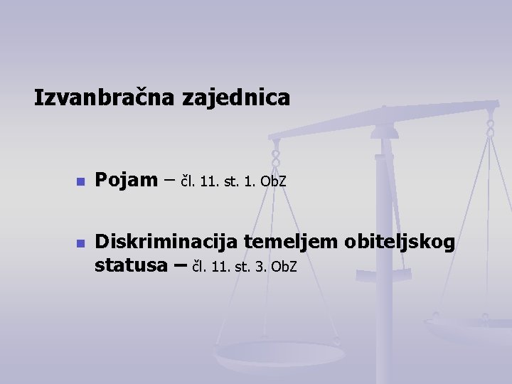 Izvanbračna zajednica n n Pojam – čl. 11. st. 1. Ob. Z Diskriminacija temeljem