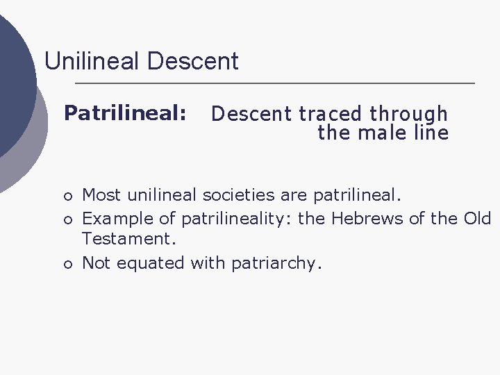 Unilineal Descent Patrilineal: ¡ ¡ ¡ Descent traced through the male line Most unilineal