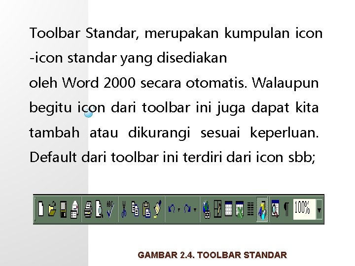 Toolbar Standar, merupakan kumpulan icon -icon standar yang disediakan oleh Word 2000 secara otomatis.