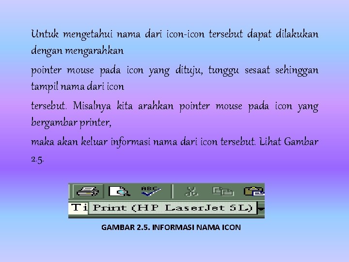 Untuk mengetahui nama dari icon-icon tersebut dapat dilakukan dengan mengarahkan pointer mouse pada icon