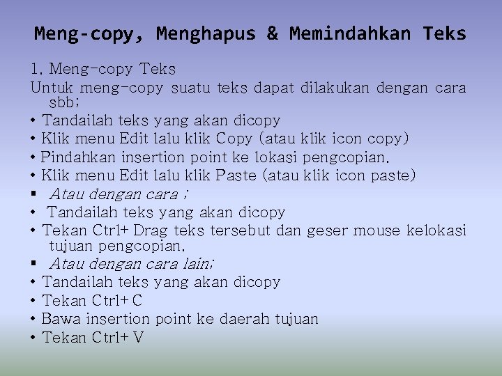Meng-copy, Menghapus & Memindahkan Teks 1. Meng-copy Teks Untuk meng-copy suatu teks dapat dilakukan