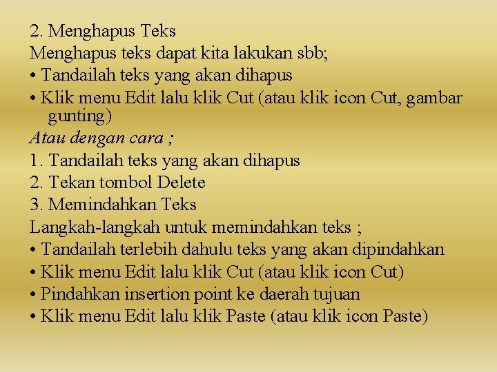 2. Menghapus Teks Menghapus teks dapat kita lakukan sbb; • Tandailah teks yang akan