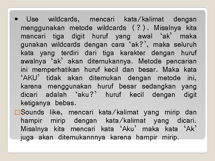  • Use wildcards, mencari kata/kalimat dengan menggunakan metode wildcards (? ). Misalnya kita