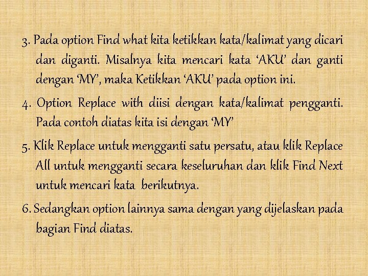 3. Pada option Find what kita ketikkan kata/kalimat yang dicari dan diganti. Misalnya kita