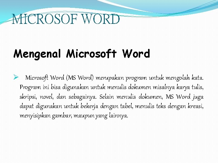 MICROSOF WORD Mengenal Microsoft Word Ø Microsoft Word (MS Word) merupakan program untuk mengolah