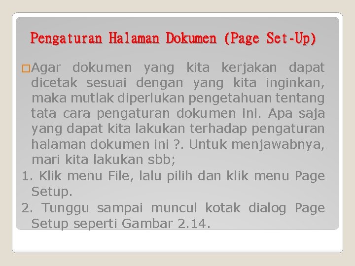 Pengaturan Halaman Dokumen (Page Set-Up) �Agar dokumen yang kita kerjakan dapat dicetak sesuai dengan