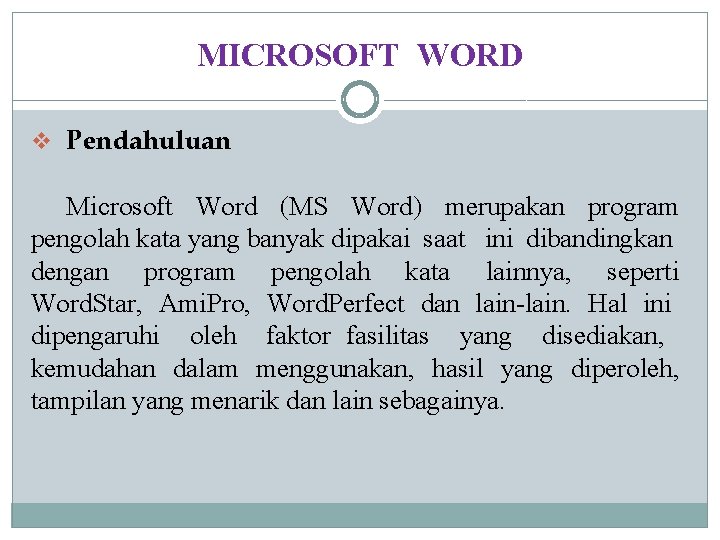 MICROSOFT WORD v Pendahuluan Microsoft Word (MS Word) merupakan program pengolah kata yang banyak